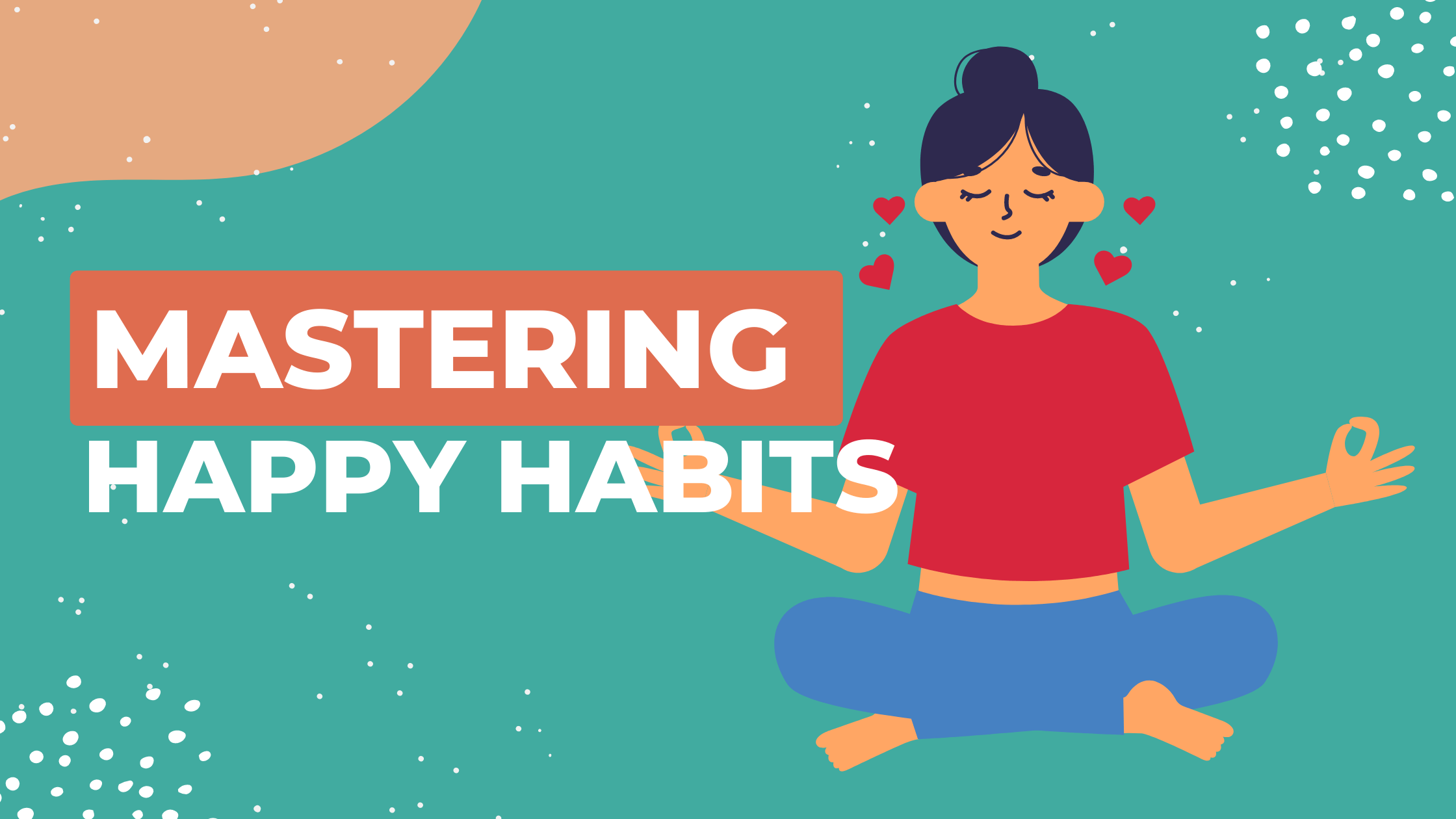 Mastering Happy Habits: Tips for Daily Practice and Accountability
