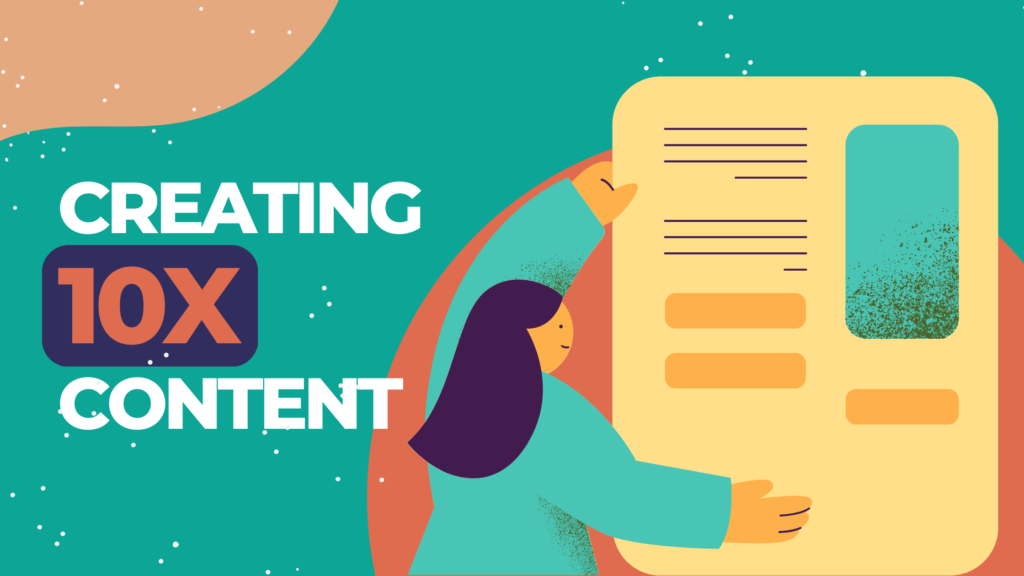 Creating 10x Content: A Step-by-Step Approach