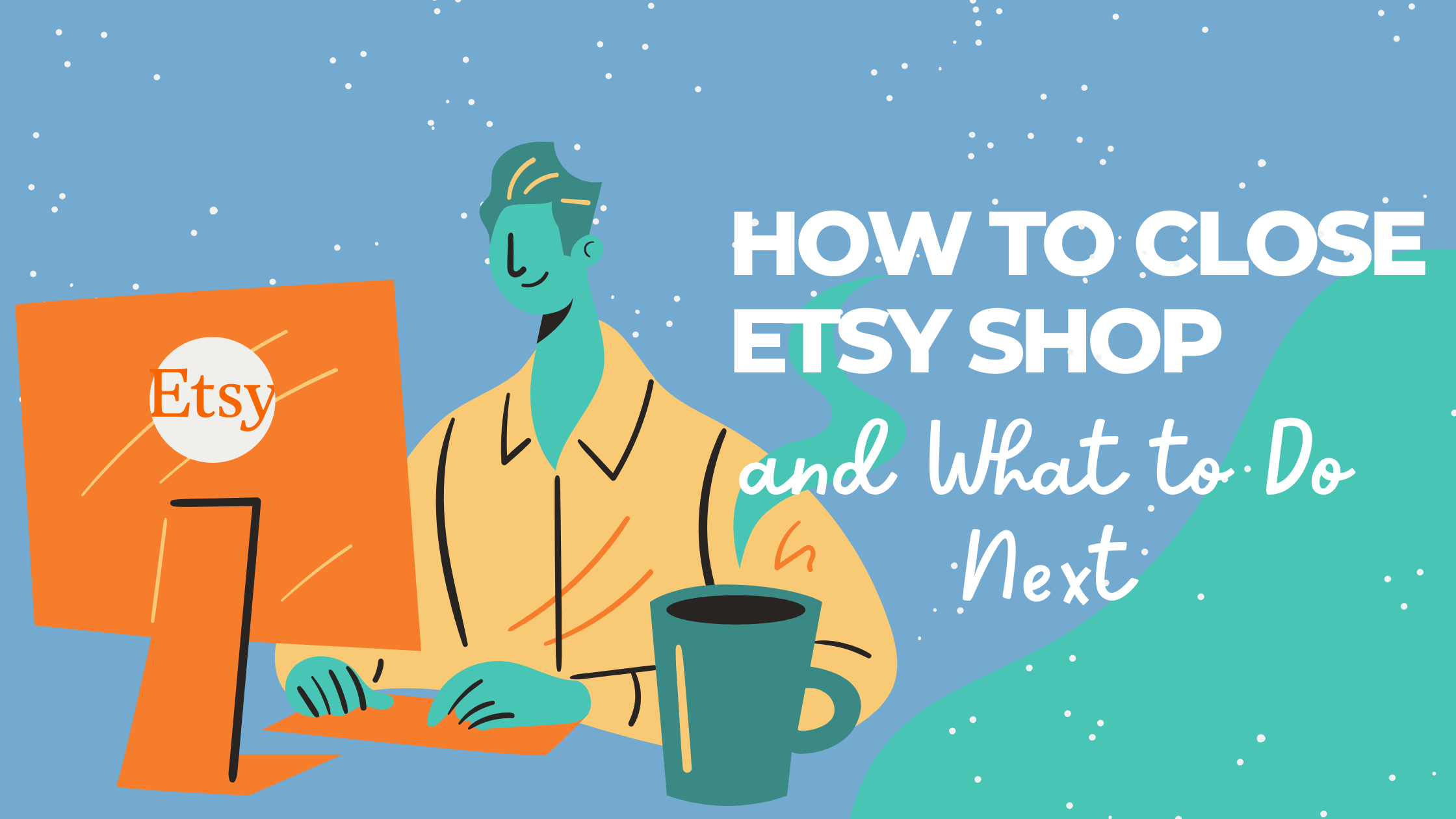 How to Close Etsy Shop and What to Do Next