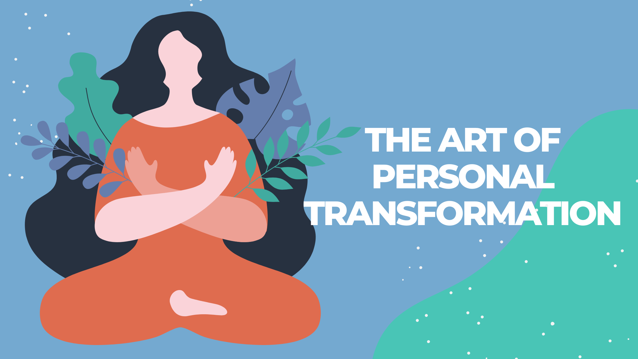 The Art of Personal Transformation: Creating a Life You Love