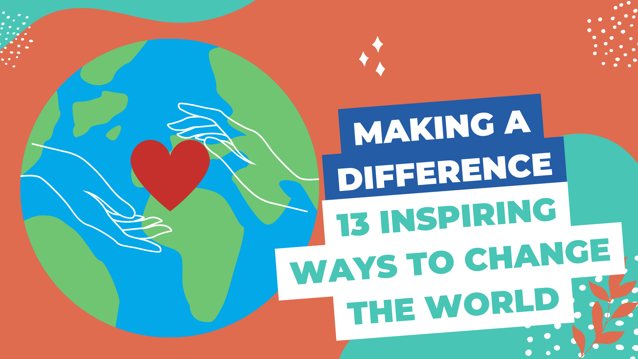 Making a Difference: 13 Inspiring Ways to Change the World