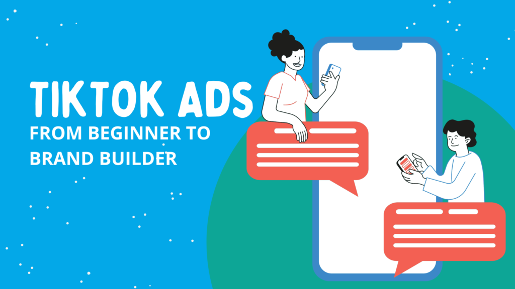 TikTok Ads 101: From Beginner to Brand Builder