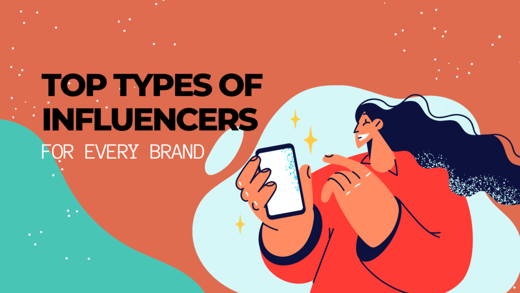 The Ultimate Guide to Types of Influencers (and How to Choose the Right One)