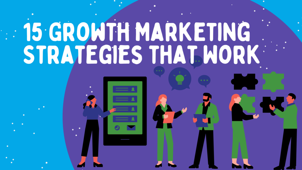 15 Growth Marketing Strategies that Work in 2024